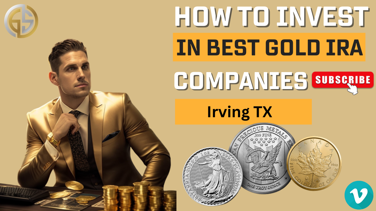 How To Invest In Best Gold IRA Companies Irving TX